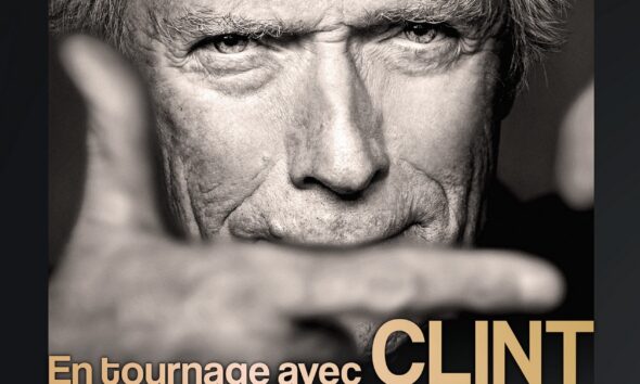 Livre de Jean-Paul Chaillet sur Clint Eastwood : En tournage avec Clint Eastwood