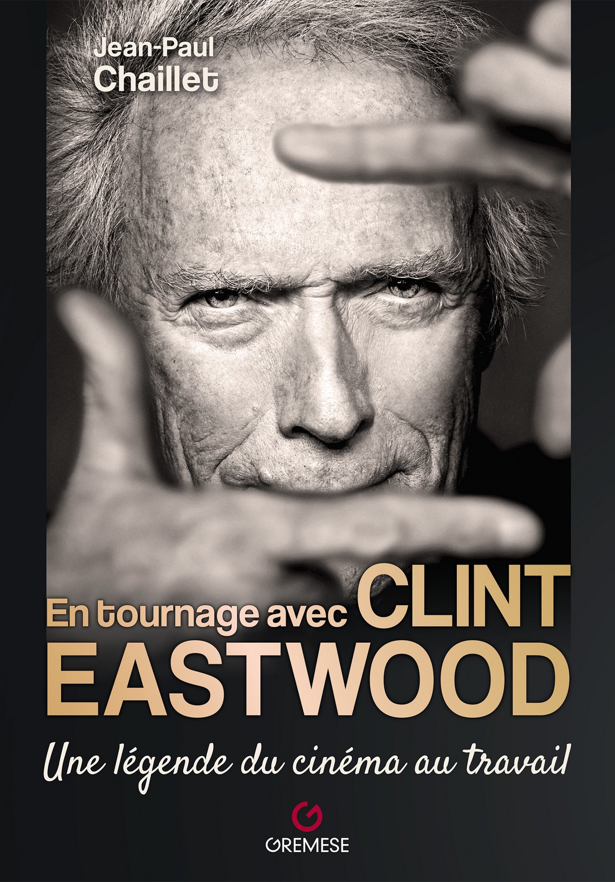 Livre de Jean-Paul Chaillet sur Clint Eastwood : En tournage avec Clint Eastwood